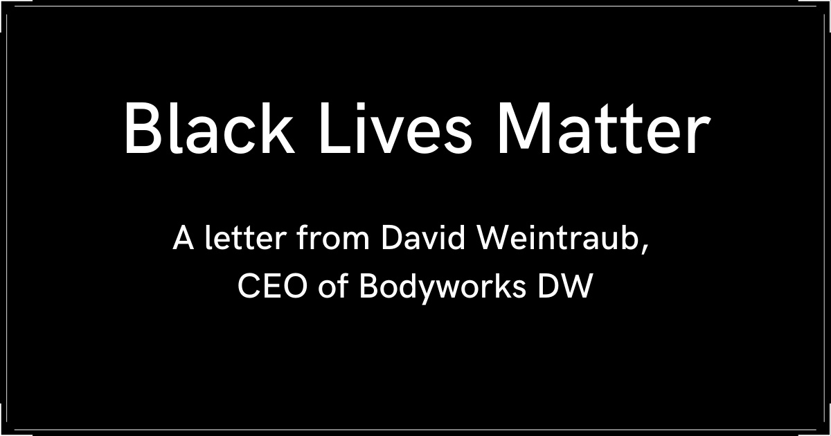 Bodyworks DW Owner David Weintraub Letter on Black Lives Matter